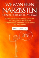 WIE MAN EINEN NARZISSTEN OHNE SCHULDGEFÜHLE VERLÄSST: Schritt-für-Schritt-Anleitung, um sich in nur 7 Tagen von emotionaler Manipulation zu befreien, ... person, selbstachtung) (German Edition) B0DRSM7XR2 Book Cover