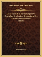 Die Gesetzlichen Bestrebungen Des Deutschen Reiches Zur Bekampfung Des Unlautern Wettbewerbs 1149644273 Book Cover