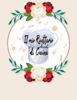 il mio ricettario di cucina: Un ricettario personalizzato dove puoi scrivere le tue ricette più amate (Italian Edition) B086PSMXX8 Book Cover