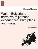 War in Bulgaria: a narrative of personal experiences. Vol. I With plans and maps 1241445087 Book Cover