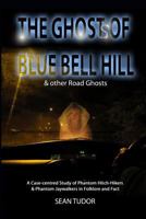 The Ghosts of Blue Bell Hill & other Road Ghosts 0995736316 Book Cover