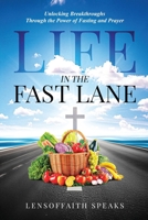 LIFE IN THE FAST LANE: Unlocking Breakthroughs Through the Power of Fasting and Prayer: 12 Biblical Keys B0FSRGZLWJ Book Cover