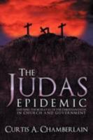 The Judas Epidemic: Exposing the Betrayal of the Christian Faith in Church and Government 1449734707 Book Cover