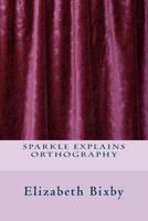 Sparkle Explains Orthography 1482675404 Book Cover