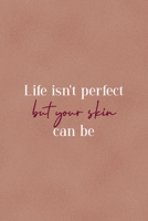 Life Isn't Perfect But Your Skin Can Be: Notebook Journal Composition Blank Lined Diary Notepad 120 Pages Paperback Golden Coral Texture Skin Care 1671348060 Book Cover