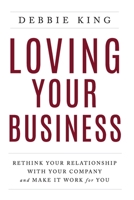Loving Your Business: Rethink Your Relationship with Your Company and Make it Work for You 154451641X Book Cover