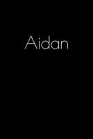 Aidan: Notebook / Journal / Diary - 6 x 9 inches (15,24 x 22,86 cm), 150 pages. Personalized for Aidan. 1693818396 Book Cover