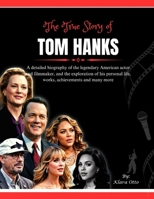 The True Story of Tom Hanks: A detailed biography of the legendary American actor and filmmaker, and the exploration of his personal life, works, ... more (Giants of the Film and Music Industry) B0F3VDJB2K Book Cover