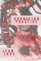 Cognition in Practice: Mind, Mathematics and Culture in Everyday Life (Learning in Doing) 0521357349 Book Cover