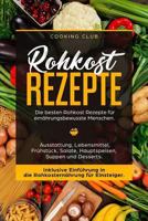 Rohkost Rezepte: Die besten Rohkost Rezepte für ernährungsbewusste Menschen. Ausstattung, Lebensmittel, Frühstück, Salate, Hauptspeisen, Suppen und ... in die Rohkosternährug 1725925338 Book Cover