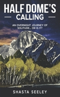 Half Dome's Calling: An Overnight Journey of Solitude... or Is It? 1961787105 Book Cover