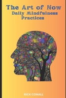 The Art of Now: Daily Mindfulness Practices B0CWG4TWRJ Book Cover