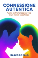 CONNESSIONE AUTENTICA: Come costruire relazioni vere in un mondo superficiale (Italian Edition) B0FB9LPMMX Book Cover