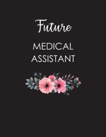 Future Medical Assistant: Floral Journal MA Medical Assistant Gift Physician Graduation Gifs Planner Organizer 1707952086 Book Cover