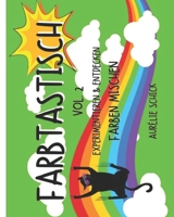 Farbtastisch Vol.2: Experimentieren & entdecken Farben mischen (German Edition) B0DSJ7XP76 Book Cover
