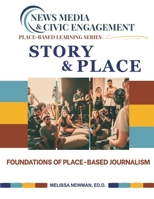 Story & Place : Foudations of Place-Based Journalism 1625531176 Book Cover