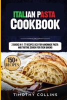 Italian Pasta Cookbook: 2 Books In 1: 77 Recipes (X2) For Handmade Pasta And Tartine Dough For Oven Baking B08Q6M6RWW Book Cover