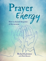 Prayer Energy: Rediscover the Power of Prayer to Bring About Change 1782497021 Book Cover