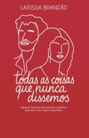 Todas as Coisas que Nunca Dissemos (Portuguese Edition) B0GQGXPBYQ Book Cover
