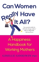 Can Women Really Have it All?: A Happiness Handbook for Working Mothers 106877861X Book Cover