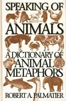 Speaking of Animals: A Dictionary of Animal Metaphors 0313294909 Book Cover