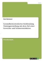 Gesundheitsorientiertes Krafttraining. Trainingserstellung mit dem Ziel einer Gewichts- und Schmerzreduktion 334633161X Book Cover