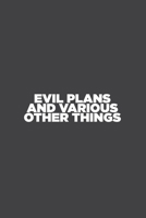 Evil Plans and Various Other Things: work notebook and journal, 6 x 9 inches, 100 pages (lined and blank) 1676385746 Book Cover