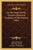 On The Origin Of The Primitive Historical Traditions Of The Hebrews 1249978033 Book Cover