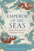 Emperor of the Seas: Kublai Khan and the Making of China 1399417738 Book Cover