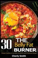 The Belly Fat Burner: Ultimate Guideline to Lose Belly Fat Quick with 30 Delicious Recipes! 1978252072 Book Cover