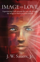 Image of Love: Experiencing God's purpose for your life through the image in which you were created 0578702800 Book Cover