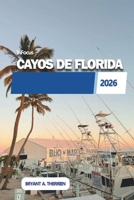 InFocus CAYOS DE FLORIDA 2026: Las islas, la vida marina, el maratón y las experiencias locales (Spanish Edition) B0GPDKKBMK Book Cover