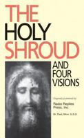 The Holy Shroud and four visions: The Holy Shroud, new evidence compared with the visions of St. Bridget of Sweden, Maria d'Agreda, Catherine Emmerick, and Teresa Neumann 0895551020 Book Cover