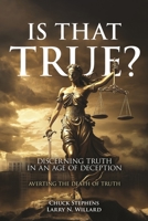 Is That True?: Discerning Truth in an Age of Deception 1998815366 Book Cover