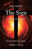 The Sign: What Will Be the Sign of Your Coming? It's Not What You Think 1489731075 Book Cover