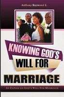Knowing God's Will For Marriage: An Expose On God's Will For Marriage 1726672069 Book Cover