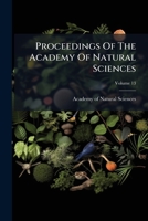 Proceedings Of The Academy Of Natural Sciences, Volume 13... 1279504439 Book Cover