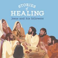 Stories of Healing: Jesus and his Followers 0875106072 Book Cover