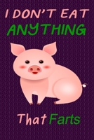 I Don't Eat Anything That Farts: Notebook for Vegans and Vegetarians, Notepad Animals Vegan Gifts quote: Paperback "6 x 9" 120 Page, Blank lined Journal Note book or Diary- Great Gift Idea. 1673723896 Book Cover