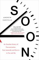 Soon: An Overdue History of Procrastination, from Leonardo and Darwin to You and Me 006249158X Book Cover