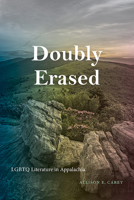 Doubly Erased: LGBTQ Literature in Appalachia (Suny Queer Politics and Cultures) 1438493568 Book Cover