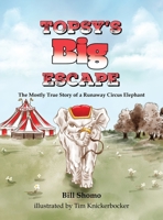 Topsy's Big Escape: The Mostly True Story of a Runaway Circus Elephant 1578692342 Book Cover