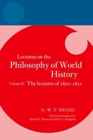 Hegel: Lectures on the Philosophy of World History, Volume II: The Lectures of 1830–1831 0198942559 Book Cover