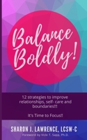 Balance Boldly! : 12 Strategies to Improve Relationships, Self-Care and Boundaries!!! 1735071706 Book Cover