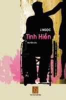 Tinh Hien : Tinh Hien, Truyen Dai, Tac Gia J. Ngoc, Cau Truyen Tinh Yeu Day Dau Kho Giua Nguoi Linh Chien Va Nguoi con Gai Truong Luat Gia Canh Giau Sang Phu Quy Nhung Vi Tinhyeu Da Bo Tat Ca de Theo 1983711101 Book Cover