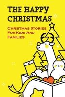 The Happy Christmas: Christmas Stories For Kids And Families B09KMZCTG3 Book Cover