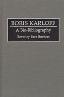 Boris Karloff: A Bio-Bibliography (Bio-Bibliographies in the Performing Arts) 031327715X Book Cover