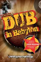 Dub in Babylon: Understanding the Evolution and Significance of Dub Reggae in Jamaica and Britain From King Tubby to Post-Punk 1845533127 Book Cover