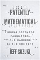 Patently Mathematical: Picking Partners, Passwords, and Careers by the Numbers 1421427052 Book Cover