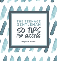 The Teenage Gentleman: 50 Tips For Success 1774900092 Book Cover